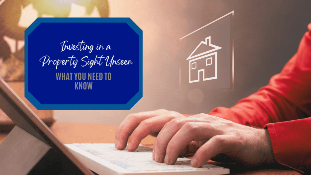 Investing in a Property Sight Unseen: What You Need to Know - Article Banner